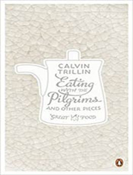 Eating with the Pilgrims and Other Pieces by Calvin Trillin