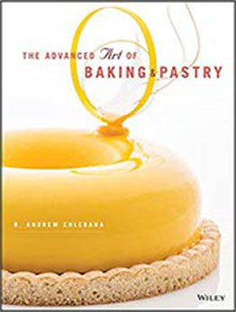 The Advanced Art of Baking and Pastry by R. Andrew Chlebana