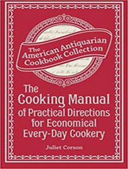 The Cooking Manual of Practical Directions for Economical Every-Day Cookery by Juliet Corson