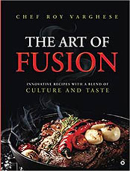 The Art of Fusion by Chef Roy Varghese