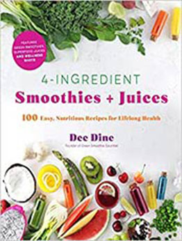 4-Ingredient Smoothies + Juices by Dee Dine [EPUB: 1645672298]