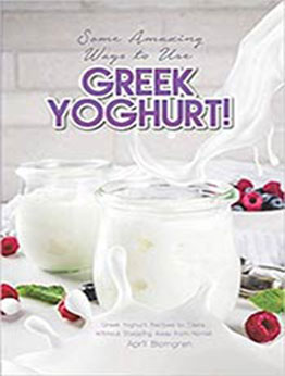 Some Amazing Ways to Use Greek Yoghurt by April Blomgren [EPUB: 1790748682]