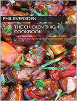 The Chicken Thigh Cookbook by Phil Eversden 