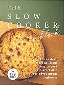 The Slow Cooker Cookbook by Ivy Hope