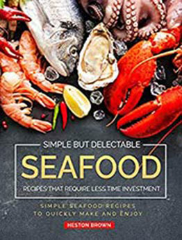 Simple but Delectable Seafood Recipes That Require Less Time Investment by Heston Brown