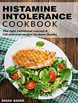 Histamine Intolerance Cookbook by Brian Baker