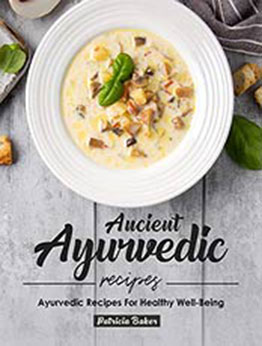 Ancient Ayurvedic Recipes by Patricia Baker [EPUB: B08SPXJS95]