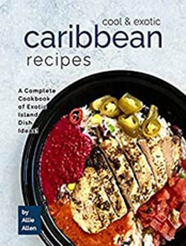 Cool & Exotic Caribbean Recipes by Allie Allen [EPUB: B08SQMPYK3]