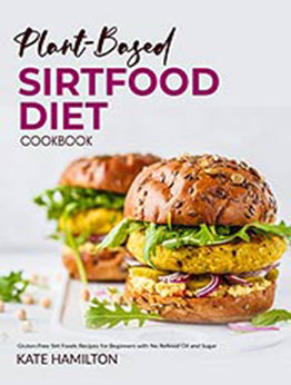 Plant-based Sirtfood Diet Cookbook by Kate Hamilton [EPUB: B08TQ9YHT8]