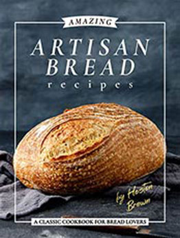 Amazing Artisan Bread Recipes by Heston Brown