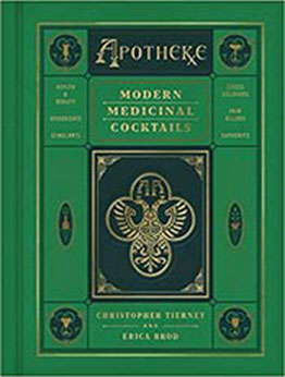 Apotheke: Modern Medicinal Cocktails by Christopher Tierney