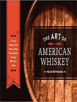 The Art of American Whiskey by Noah Rothbaum [EPUB:1607747189 ]