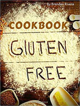 Gluten Free Cookbook by Brendan Rivera [EPUB: 1675390029]