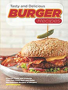 Tasty and Delicious Burger Recipes by April Blomgren