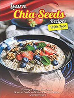 Learn Chia Seeds Recipes with Love by April Blomgren [EPUB:172374896X ]