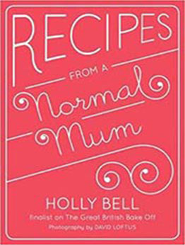 Recipes from a Normal Mum by Holly Bell [EPUB:1849494193 ]