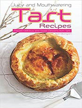 Juicy and Mouthwatering Tart Recipes by April Blomgren