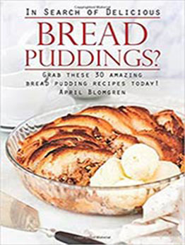 In Search of Delicious Bread Puddings? by April Blomgren