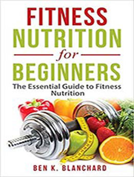 Fitness Nutrition for Beginners by Ben K. Blanchard [EPUB: 1986647528]