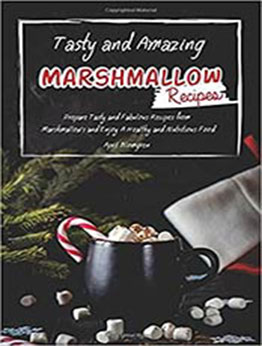 Tasty and Amazing Marshmallow Recipes by April Blomgren [EPUB: 1987628446]