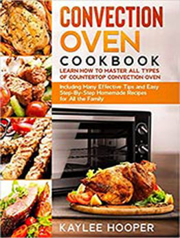 Convection Oven Cookbook by Kaylee Hooper [EPUB: 9781801476973]