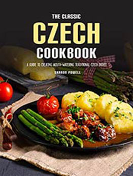 The Classic Czech Cookbook by Sharon Powell [EPUB: 9798704022145]