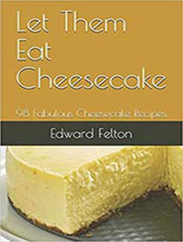 Let Them Eat Cheesecake by Edward T Felton [EPUB: 9798704755319]