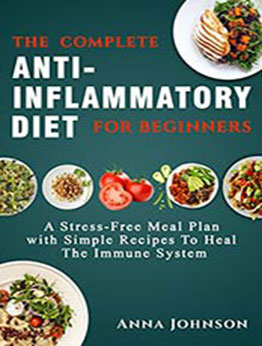 The Complete Anti-Inflammatory Diet for Beginners by Anna Johnson [EPUB:B07FRGWNVB ]