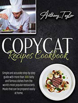 Copycat Recipes Cookbook by Anthony Taylor [EPUB: B08W8PJ8R5]