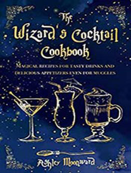 The Wizard's Cocktail Cookbook by Ashley Moonward