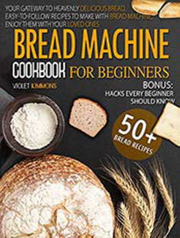 Bread Machine Cookbook For Beginners by Violet Kimmons [EPUB: B08WL87PR8]