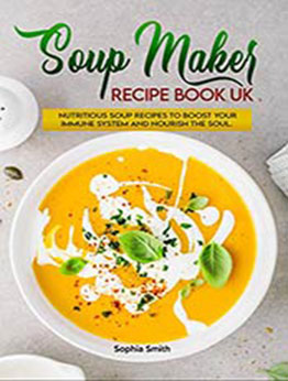 Soup Maker Recipe Book UK by Sophia Smith [EPUB: B08WT9KDDT]