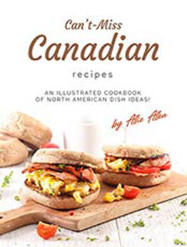 Can't-Miss Canadian Recipes by Allie Allen [EPUB: B08WWXM44C]