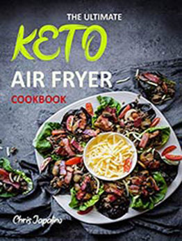 THE ULTIMATE KETO AIR FRYER COOKBOOK by CHRIS JAPALINO [EPUB: B08X185Q14]