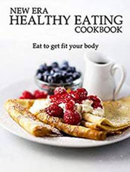 New Era Healthy Eating Cookbook by Delay Miracle [EPUB: B08X63YXKW]