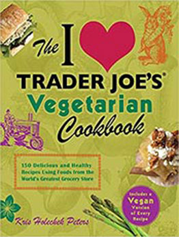 The I Love Trader Joe's Vegetarian Cookbook by Kris Holechek Peters