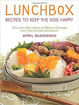 Lunchbox Recipes to Keep the Kids Happy by April Blomgren