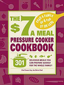 The $7 a Meal Pressure Cooker Cookbook by Chef Susan Irby [PDF:B004AM5IG0 ]