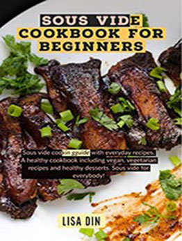 Sous Vide Cookbook for Beginners by Lisa Din [EPUB:B08HPKHLPF ]