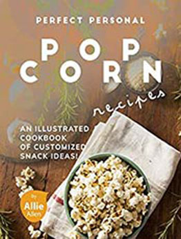 Perfect Personal Popcorn Recipes by Allie Allen [EPUB:B08XPVPS8X ]