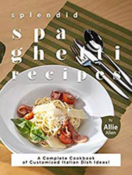 Splendid Spaghetti Recipes by Allie Allen [EPUB:B08XPX3R6J ]