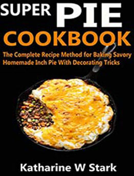 SUPER PIE COOKBOOK by Katharine W Stark [EPUB:B08Y61YFKY ]