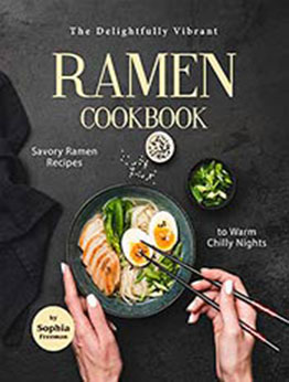 The Delightfully Vibrant Ramen Cookbook by Sophia Freeman [EPUB:B08Y6C38L8 ]