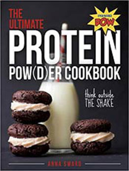 The Ultimate Protein Powder Cookbook by Anna Sward