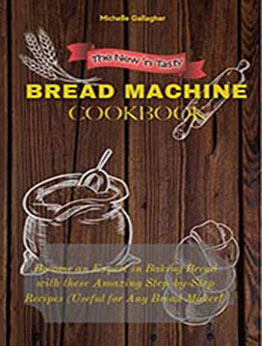 The New 'n Tasty Bread Machine Cookbook by Michelle Gallagher [EPUB:9798721779565 ]