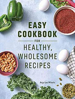 Easy Cookbook for Healthy, Wholesome Recipes by Anja Lee Wittels [EPUB:B08YM3KXHB ]