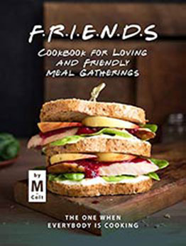 FRIENDS Cookbook for Loving and Friendly Meal Gatherings by M Colt [EPUB:B08YNG468V ]