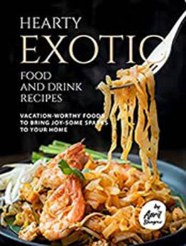 Hearty Exotic Food and Drink Recipes by April Blomgren