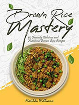 Brown Rice Mastery by Matilda Williams