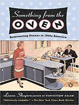 Something from the Oven by Laura Shapiro